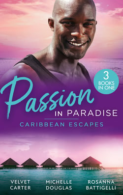 Passion In Paradise: Caribbean Escapes - Blissfully Yours / The Maid, the Millionaire and the Baby / Caribbean Escape with the Tycoon