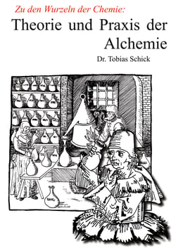 Theorie und Praxis der Alchemie - Zu den Wurzeln der Chemie