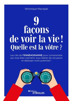 9 façons de voir la vie ! Quelle est la vôtre ? - Les clés de l'ennéagramme pour comprendre qui vous êtes vraiment, vous libérer de vos peurs et déployer votre potentiel !