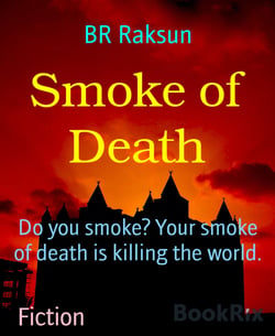 Smoke of Death - Do you smoke? Your smoke of death is killing the world.