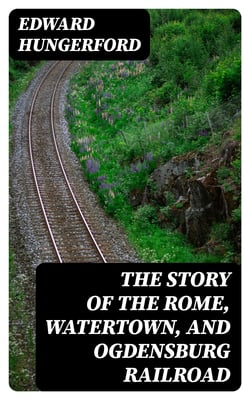 The Story of the Rome, Watertown, and Ogdensburg Railroad