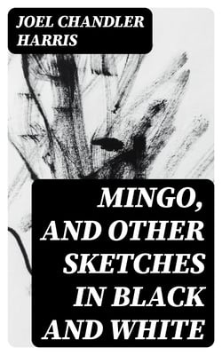 Mingo, and Other Sketches in Black and White
