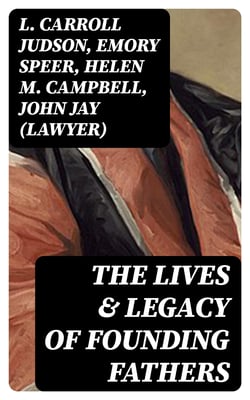 The Lives &amp; Legacy of Founding Fathers