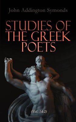 Studies of the Greek Poets (Vol. 1&amp;2) - Complete Edition