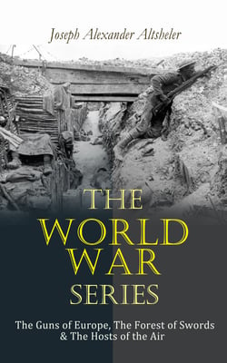 The World War Series: The Guns of Europe, The Forest of Swords &amp; The Hosts of the Air