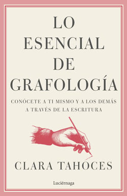 Lo esencial de grafología - Conócete a ti mismo y a los demás a trvés de la escritura