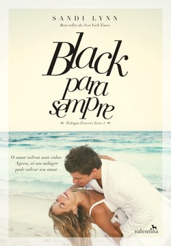 Black para sempre - O amor salvou suas vidas. Agora, só um milagre pode salvar seu amor.