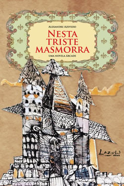 Nesta triste masmorra - Uma novela árcade