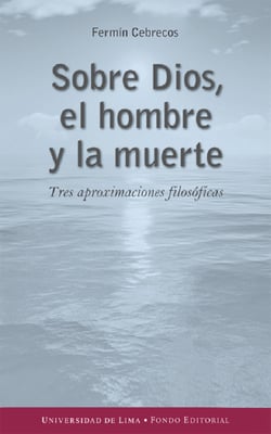 Sobre Dios, el hombre y la muerte - Tres aproximaciones filosóficas