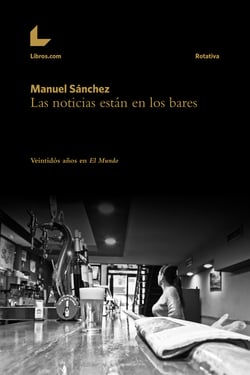 Las noticias están en los bares - Veintidós años en El Mundo