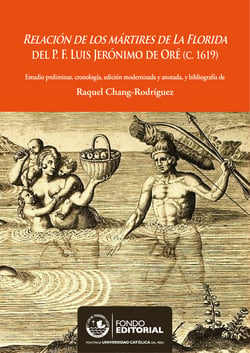 Relación de los mártires de la Florida del P. F. Luis Jerónimo de Oré (C.1619) - Estudio preliminar, cronología, edición modernizada y anotada, y bibliografía