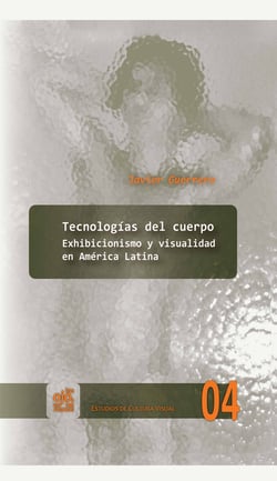 Tecnologías del cuerpo - Exhibicionismo y visualidad en América Latina