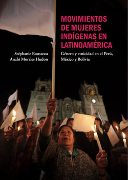Movimientos de mujeres indígenas en Latinoamérica - Género y etnicidad en el Perú, México y Bolivia