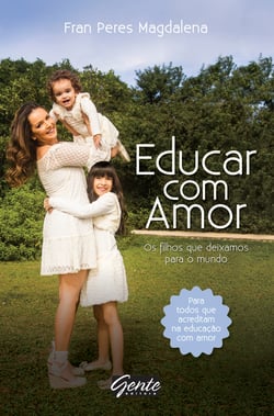Educar com amor - Os filhos que deixamos para o mundo