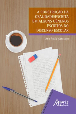 A Construção da Oralidade/Escrita em Alguns Gêneros Escritos do Discurso Escolar