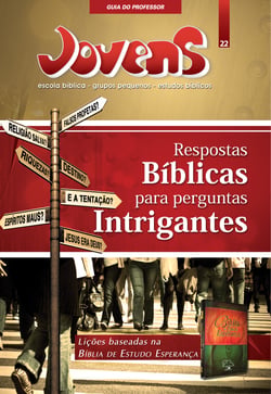 Jovens 22 - Resposta Bi´blicas para Perguntas Intrigantes - GUIA DO PROFESSOR