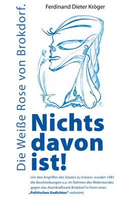 Nichts davon ist! - Die Weiße Rose von Brokdorf