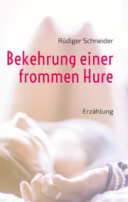 Bekehrung einer frommen Hure - Erzählung