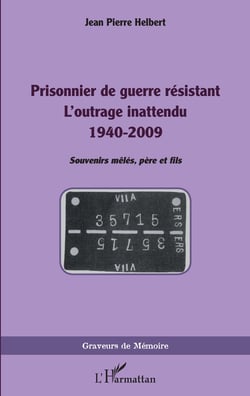 Prisonnier de guerre résistant - L'outrage inattendu 1940-2009