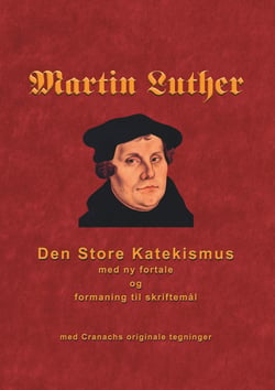 Martin Luther - Den store Katekismus - med ny fortale og formaning til skriftemål