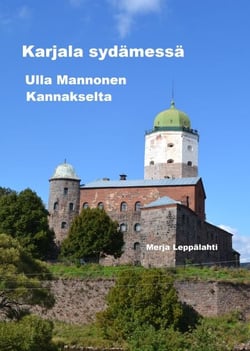 Karjala sydämessä - Ulla Mannonen Kannakselta