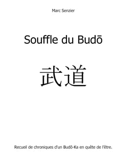 Souffle du Budo - Recueil de chroniques d'un Budo-Ka en quête de l'être.