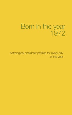 Born in the year 1972 - Astrological character profiles for every day of the year