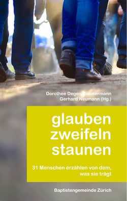 Glauben zweifeln staunen - 31 Menschen erzählen von dem, was sie trägt