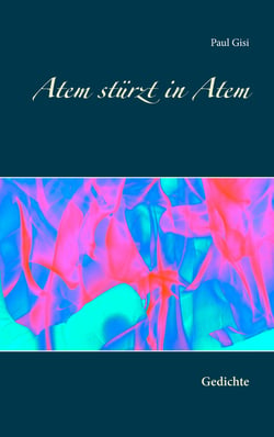 Atem stürzt in Atem - Gedichte