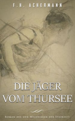 Die Jäger vom Thursee - Roman aus den Wildnissen der Steinzeit