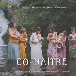 Co-naître - Immersion au sein des familles, Voyage au coeur de la parentalité proximale, instinctive et consciente