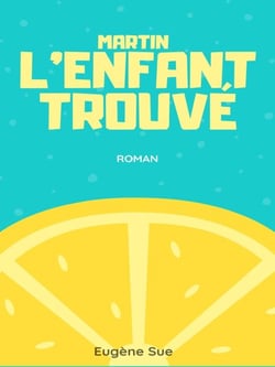 Martin, l'enfant trouvé - Tome I