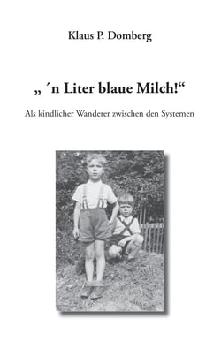 " 'n Liter blaue Milch!" - Als kindlicher Wanderer zwischen den Systemen