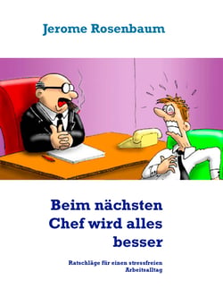 Beim nächsten Chef wird alles besser - Ratschläge für einen stressfreien Arbeitsalltag