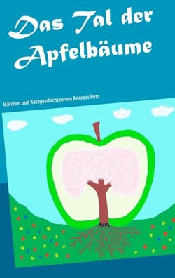 Das Tal der Apfelbäume - Märchen und Kurzgeschichten