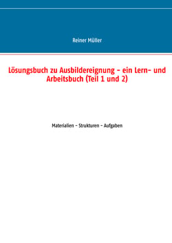 Lösungsbuch zu Ausbildereignung - ein Lern- und Arbeitsbuch (Teil 1 und 2) - Materialien - Strukturen - Aufgaben