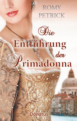 Die Entführung der Primadonna - Historischer Roman nach einer wahren Begebenheit