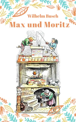 Max und Moritz - Vollständige Fassung mit den Bildern der Originalausgabe