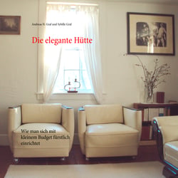 Die elegante Hütte - Wie man sich mit kleinem Budget fürstlich einrichtet
