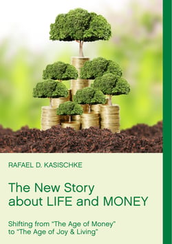 The New Story about Life and Money - Shifting from "The Age of Money "to "The Age of Joy &amp; Living"