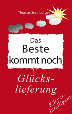 Das Beste kommt noch - Glückslieferung, vegetative Therapiewissenschaften