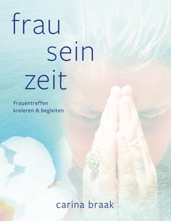 Frau Sein Zeit - Frauentreffen kreieren und begleiten