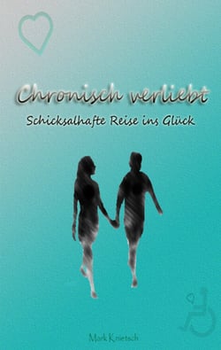 Chronisch verliebt - Schicksalhafte Reise ins Glück