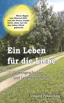 Ein Leben für die Liebe - Lebensgeschichten und Lebensweisheiten