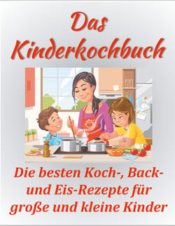 Das Kinderkochbuch - Die besten Koch-, Back- und Eis-Rezepte für große und kleine Kinder.