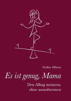 Es ist genug, Mama - Den Alltag meistern, ohne auszubrennen