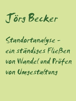 Standortanalyse - ein ständiges Fließen von Wandel und Prüfen von Umgestaltung - Ganzheitliches contra selektives Denken