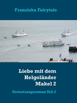 Liebe mit dem Helgoländer Makel 2 - Fortsetzungsroman Teil 2