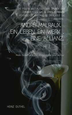 ANDRÉ MALRAUX. Ein Leben. Ein Werk. Eine Allianz. - MITTE DER 1960ER JAHRE KEHRTE MALRAUX ZUM SCHREIBEN ZURÜCK UND VERTIEFTE SICH IN SEINE VERGANGENHEIT.