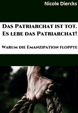 Das Patriarchat ist tot. Es lebe das Patriarchat. - Warum die Emanzipation floppte
